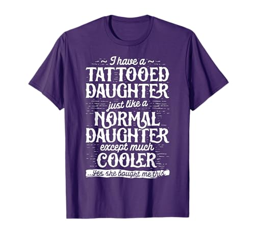 Tattooed Daughter T shirt Tattoo Fathers Day Dad Funny Gifts