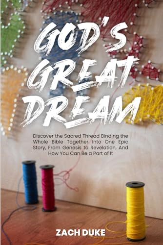 God's Great Dream: Discover the Sacred Thread Binding the Whole