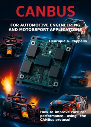 CANBUS FOR AUTOMOTIVE ENGINEERING AND MOTORSPORT APPLICATIONS: How to improve race car performance using the CanBus protocol (English Edition)