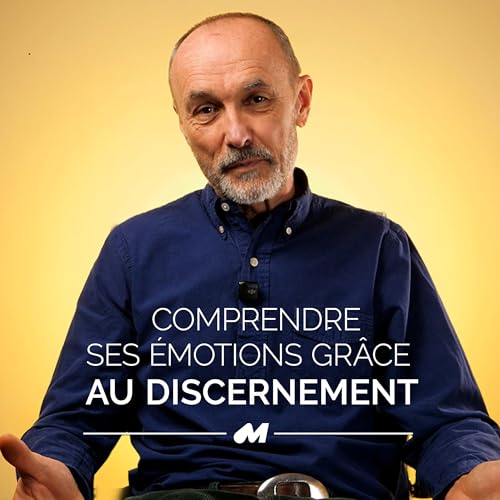 Comprendre ses &eacute;motions pour mieux discerner