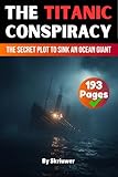 The Titanic Conspiracy: The Secret Plot to Sink an Ocean Giant (The Conspiracy Series)