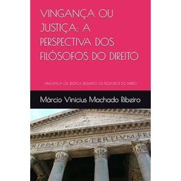 Capa do livro VINGANÇA OU JUSTIÇA: A PERSPECTIVA DOS FILÓSOFOS DO DIREITO: VINGANÇA OU JUSTIÇA SEGUNDO OS FILÓSOFOS DO DIREITO (Portuguese Edition)