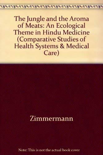 The Jungle and the Aroma of Meats: An Ecological Theme in Hindu Medicine (Comparative Studies of Health Systems & Medical Care) (English and French Edition)
