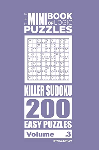 The Mini Book of Logic Puzzles - Killer Sudoku 200 Easy (Volume 3)