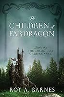 The Children of Fardragon: Book 1 of 3 The Chronicles of Riparianne 1478748605 Book Cover