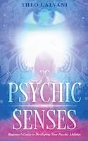 Psychic Senses: Beginner's Guide to Developing Your Psychic Abilities B0G3MB84TC Book Cover
