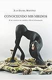 Conociendo mis Miedos: Si no conoces tus miedos, ellos te dominarán (Spanish Edition)