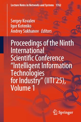 Proceedings of the Ninth International Scientific Conference “Intelligent Information Technologies for Industry” (IITI’25), Volume 1 (Lecture Notes in Networks and Systems, 1762)