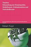 Tinnitus - Behandlung mit Homöopathie, Heilpflanzen, Schüsslersalzen und Naturheilkunde: Ein homöopathischer, pflanzlicher und naturheilkundlicher Ratgeber - Robert Kopf 