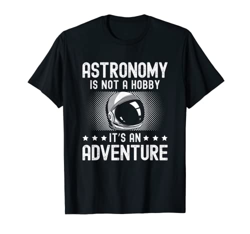 La astronomía no es un pasatiempo, es una aventura, astrónomo Camiseta