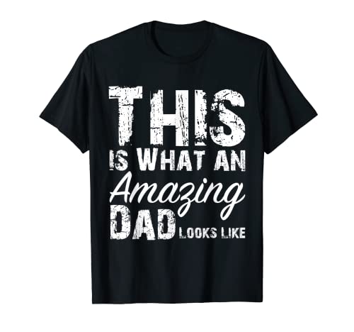 This is What an Amazing Dad Looks Like; Funny Father's Day T-Shirt