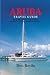 ARUBA TRAVEL GUIDE: All You Need to Know about Visas, Culture, Costs and Confident Exploration