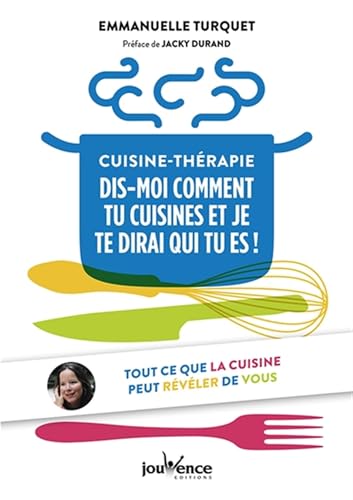 livre Cuisine-thérapie : Dis-moi comment tu cuisines et je te dirai qui tu es !: Tout ce que la cuisine peut révéler de vous