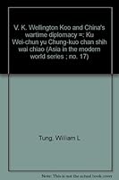 V. K. Wellington Koo and China's wartime diplomacy =: Ku Wei-chün yü Chung-kuo chan shih wai chiao B0006CP8P4 Book Cover