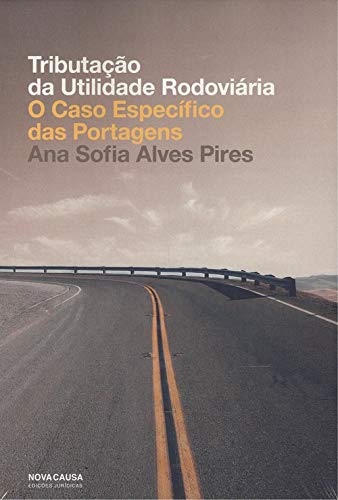 TRIBUTA��O DA UTILIDADE RODOVI�RIA: O CASO ESPEC�FICO DAS PORTAGENS