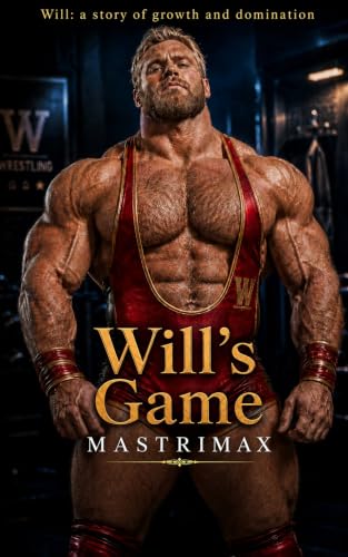 Will's Game: A straight to gay, first time bi awakening, muscle growth fantasy MM MMF (Will: a story of growth and domination)