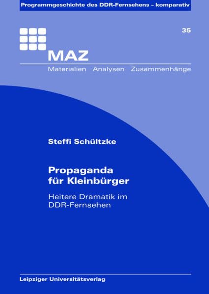 Propaganda für Kleinbürger  Heitere Dramatik im DDR-Fernsehen  Materialien -Analysen - Zusammenhänge /MAZ