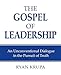 The Gospel of Leadership: An Unconventional Dialogue in the Pursuit of Truth