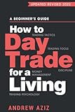 How to Day Trade for a Living: A Beginner’s Guide to Trading Tools and Tactics, Money Management, Discipline and Trading Psychology