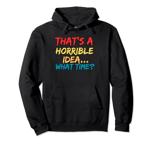 Cita vintage divertida para mujer con texto en inglés "That's A Horrible Idea What Time" Sudadera con Capucha