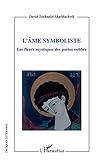 L'âme symboliste: Les fleurs mystiques des poètes oubliés