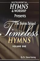 The Stories Behind Timeless Hymns Vol. One B0CPCNY8BB Book Cover