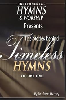 The Stories Behind Timeless Hymns Vol. One