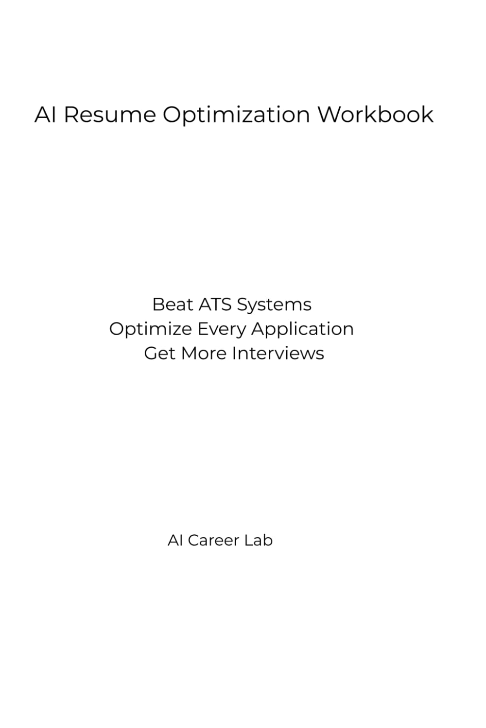 AI Resume Optimization Workbook: Beat ATS Systems • Optimize Every Application • Get More Interviews (AI Career Lab – Job Success Series)