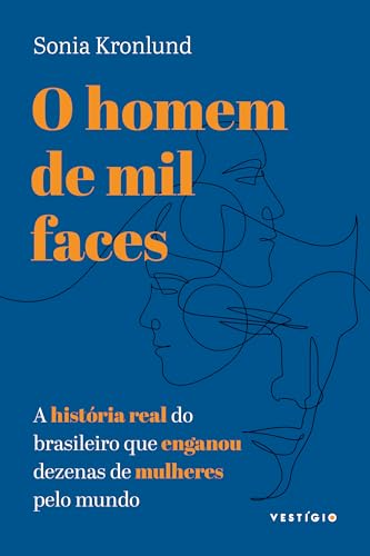 O homem de mil faces: A história real do brasileiro que enganou dezenas de mulheres pelo mundo