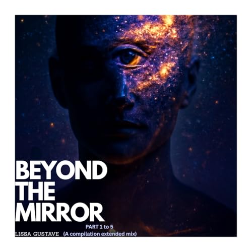 BEYOND THE MIRROR - Part 1 to 5 (A compilation extended mix)