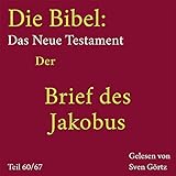  Der Brief des Jakobus (Die Bibel: Das Neue Testament. Teil 60 von 67.)