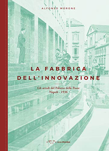 La Fabbrica Dell'Innovazione. Gli Arredi Del Palazzo Delle Poste. Napoli 1936