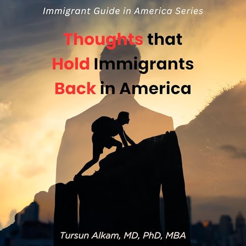 Thoughts That Hold Immigrants Back in America by Tursun Alkam MD PhD MBA episode artwork