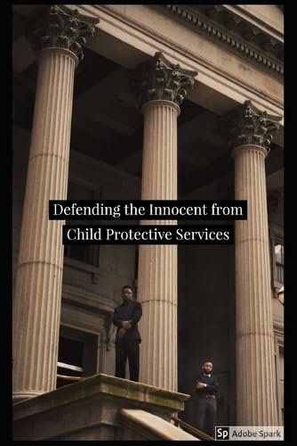 Defending the Innocent from Child Protective Services