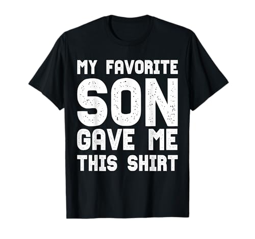 My Favorite Son Gave Me This Shirt Funny Parents Gift Idea T-Shirt