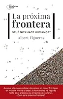 La próxima frontera: ¿Qué nos hace humanos? 8417002952 Book Cover