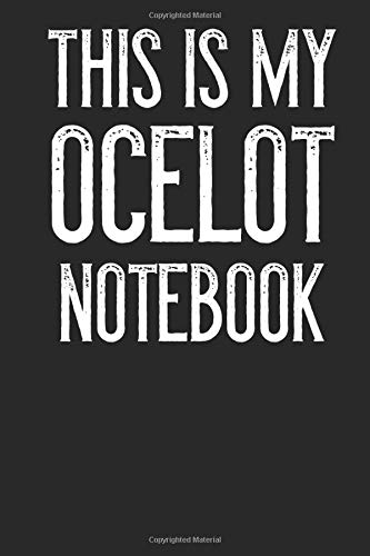 This Is My Ocelot Notebook