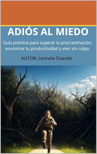 Adiós al miedo: Guía práctica para superar la procrastinación, encontrar tu productividad y vivir sin culpa (Spanish Edition)