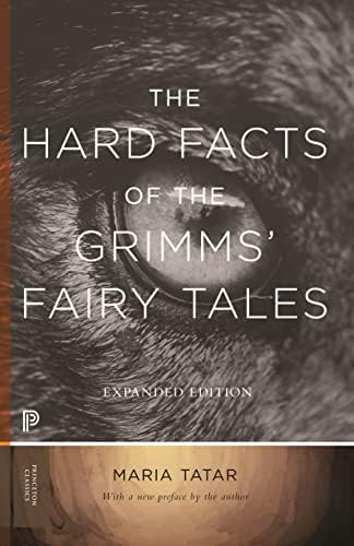 The Hard Facts of the Grimms' Fairy Tales: Expanded Edition (Princeton Classics)