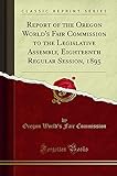 world book fair delhi 2018  Report of the Oregon World\'s Fair Commission to the Legislative Assembly, Eighteenth Regular Session, 1895 (Classic Reprint)