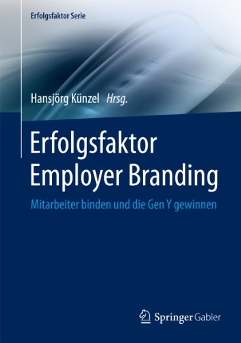 Erfolgsfaktor Employer Branding Mitarbeiter Binden Und Die Gen Y Gewinnen Erfolgsfaktor Serie Ebook Hansjorg Kunzel Kunzel Hansjorg Amazon De Kindle Shop