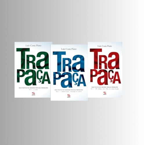 Trapaça - Os Três Volumes: Saga política no universo paralelo brasileiro: Collor, Itamar, FHC, Lula