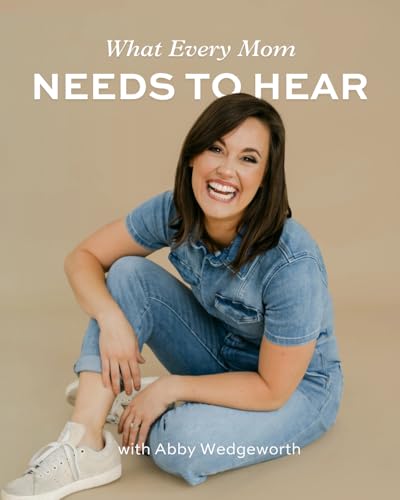 What Every Homeschool Mom Needs to Hear with Abbey Wedgeworth