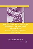 Roosevelt and Franco during the Second World War: From the Spanish Civil War to Pearl Harbor (The World of the Roosevelts)