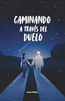 Caminando a través del Duelo (Spanish Edition) B0F5X66YM4 Book Cover