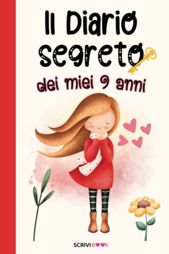 Il Diario Segreto dei Miei 9 Anni: Scrivi la Tua Storia con il Diario Segreto per Bambine, Imprimi i Tuoi Ricordi, Le Tue Emozioni, Le Tue Esperienze. Per Bambine Straordinarie e Fantastiche