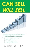 Can Sell.... Will Sell: A Step by Step Guide to Successful Selling for Sales People and Small Business 1496999789 Book Cover