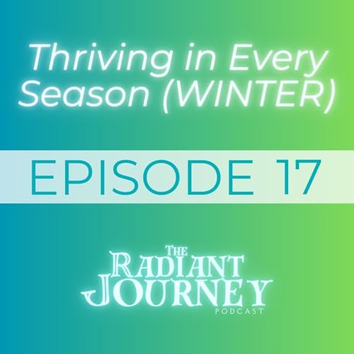 EP 17: Thriving in Every Season (WINTER)