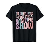 I'm Just Here For The Halftime Show T-Shirt