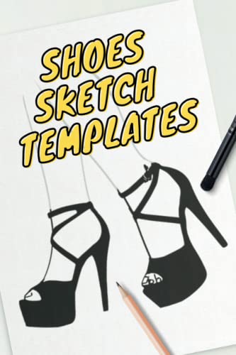 SHOES SKETCH Templates: Shoes Charts Workbook - Lots of Templates to Practice & Sketch Your Shoes Ideas